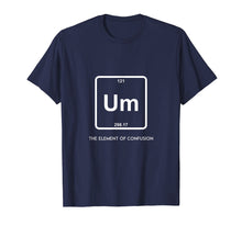 Ladda upp bild till gallerivisning, Funny shirts V-neck Tank top Hoodie sweatshirt usa uk au ca gifts for Um! Element Of Confusion Periodic Table T-Shirt Science Tee 2297108