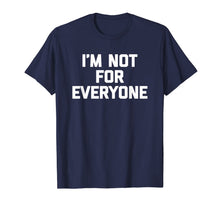 Ladda upp bild till gallerivisning, I'm Not For Everyone T-Shirt funny saying sarcastic novelty 130241