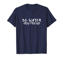 Ladda upp bild till gallerivisning, Funny shirts V-neck Tank top Hoodie sweatshirt usa uk au ca gifts for Be Water My Friend T-Shirt | Tee - Motivational 2369041