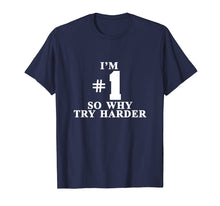 Ladda upp bild till gallerivisning, Funny shirts V-neck Tank top Hoodie sweatshirt usa uk au ca gifts for I'm #1 So Why Try Harder Shirt 2222558