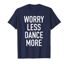 Ladda upp bild till gallerivisning, Funny shirts V-neck Tank top Hoodie sweatshirt usa uk au ca gifts for Worry Less Dance More - Motivational Dancing Quote T-Shirt 4148149