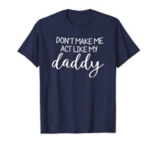 Ladda upp bild till gallerivisning, Don't Make Me Act Like My Daddy Fathers Day T-shirt 263109