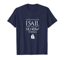 Ladda upp bild till gallerivisning, Funny shirts V-neck Tank top Hoodie sweatshirt usa uk au ca gifts for Sailing Captain T Shirt, I SAIL AND I KNOW THINGS T Shirt 258505