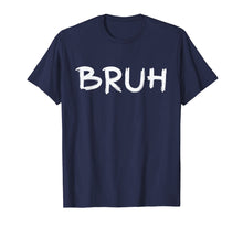 Ladda upp bild till gallerivisning, Funny shirts V-neck Tank top Hoodie sweatshirt usa uk au ca gifts for Bruh - Bru Bruh Bro Brother - Men Women T-Shirt 1828327