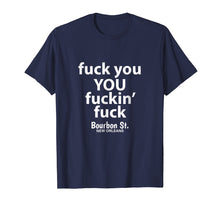 Ladda upp bild till gallerivisning, Funny shirts V-neck Tank top Hoodie sweatshirt usa uk au ca gifts for Fuck You You Fuckin' Fuck Shirt Bourbon St. 4177339