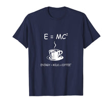 Ladda upp bild till gallerivisning, Funny shirts V-neck Tank top Hoodie sweatshirt usa uk au ca gifts for E=MC2 Energy Milk Coffee Funny Science Coffee T Shirt 2825074
