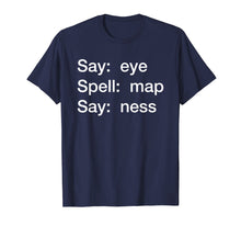 Ladda upp bild till gallerivisning, Funny shirts V-neck Tank top Hoodie sweatshirt usa uk au ca gifts for Say: eye, Spell: map, Say: ness Shirt Funny Bar Pub 2110127