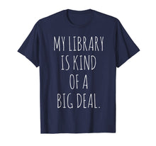 Ladda upp bild till gallerivisning, Funny shirts V-neck Tank top Hoodie sweatshirt usa uk au ca gifts for Funny Bookworm My Library Is Kind Of A Big Deal T-Shirt 1387048