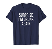 Ladda upp bild till gallerivisning, Funny shirts V-neck Tank top Hoodie sweatshirt usa uk au ca gifts for Surprise I'm Drunk Again Drinking T-Shirt 3077653