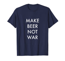 Ladda upp bild till gallerivisning, Funny shirts V-neck Tank top Hoodie sweatshirt usa uk au ca gifts for Make Beer Not War Craft Beer T-Shirt 3344497
