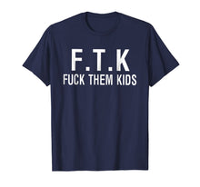 Ladda upp bild till gallerivisning, F.T.K Fuck Them Kids TShirt - Funny Tee Shirt Gift 134035