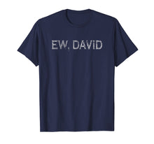 Ladda upp bild till gallerivisning, Funny shirts V-neck Tank top Hoodie sweatshirt usa uk au ca gifts for Ew David Men Women Grunge Shirt Pop Culture David and Alexis 3913360
