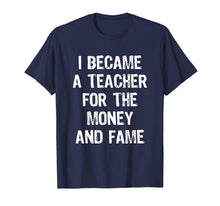 Ladda upp bild till gallerivisning, Funny shirts V-neck Tank top Hoodie sweatshirt usa uk au ca gifts for I Became A Teacher For The Money And Fame Funny T-Shirt 2007532