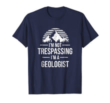 Ladda upp bild till gallerivisning, I'm Not Trespassing I'm A Geologist Shirt - Geology Gift 441169