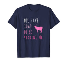 Ladda upp bild till gallerivisning, You Have Goat To Be Kidding Me Funny Joke T-Shirt 755010