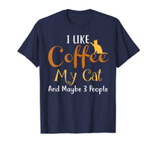 Ladda upp bild till gallerivisning, Funny shirts V-neck Tank top Hoodie sweatshirt usa uk au ca gifts for I Like Coffee My Cat and Maybe 3 People T-Shirt Funny 3058499