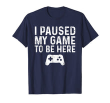 Ladda upp bild till gallerivisning, Funny shirts V-neck Tank top Hoodie sweatshirt usa uk au ca gifts for I paused my game to be here 743942