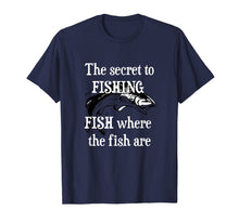 Ladda upp bild till gallerivisning, The Secret to FISHING - FISH where the fish are Gift T-Shirt 977421