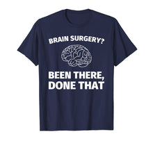 Ladda upp bild till gallerivisning, Funny shirts V-neck Tank top Hoodie sweatshirt usa uk au ca gifts for Brain Surgery? Been There, Done That - Funny Doctor T-Shirt 1951933