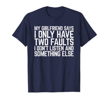 Ladda upp bild till gallerivisning, My Girlfriend Says I Only Have Two Faults Man Gift T-Shirt 810825