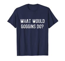 Ladda upp bild till gallerivisning, What Would Goggins Do? T-Shirt