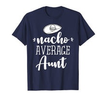 Ladda upp bild till gallerivisning, Funny Nacho Average Aunt T-shirt Sarcastic Joke Tee 1474980