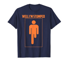 Ladda upp bild till gallerivisning, Funny shirts V-neck Tank top Hoodie sweatshirt usa uk au ca gifts for Well I'm Stumped Shirt | Cool Leg Amputation Funny Limb Gift 975059