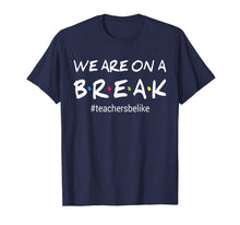 Ladda upp bild till gallerivisning, We Are On A Break Teacher Be Like T-Shirt 139678