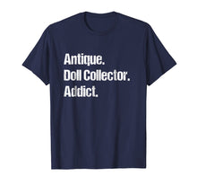 Ladda upp bild till gallerivisning, Funny shirts V-neck Tank top Hoodie sweatshirt usa uk au ca gifts for Antique Doll Collector Hobby Tshirt - Unique & Funny Gifts 3187027