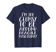 Ladda upp bild till gallerivisning, Funny shirts V-neck Tank top Hoodie sweatshirt usa uk au ca gifts for I'm Too Clumsy To Be Around Fragile Masculinity T-shirt 2491647