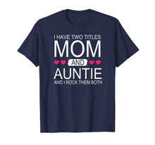 Ladda upp bild till gallerivisning, Funny shirts V-neck Tank top Hoodie sweatshirt usa uk au ca gifts for I Have Two Titles Mom and Auntie - Funny Mommy T-Shirt 2568145