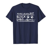 Ladda upp bild till gallerivisning, Funny shirts V-neck Tank top Hoodie sweatshirt usa uk au ca gifts for Black Labs are Better T Shirt Black Labrador Retriever Gifts 278032