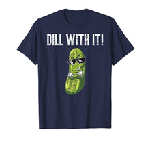 Ladda upp bild till gallerivisning, Funny shirts V-neck Tank top Hoodie sweatshirt usa uk au ca gifts for Dill With It T-Shirt Funny Pickle Pun Shirt Gift 4184464