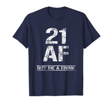 Ladda upp bild till gallerivisning, Funny shirts V-neck Tank top Hoodie sweatshirt usa uk au ca gifts for 21 AF Buy Me A Drink T-Shirt Funny 21st Birthday Gifts Shirt 1265734