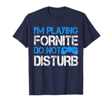 Ladda upp bild till gallerivisning, I'm Playing Fornite Do Not Disturb Gift Video Gamer T-Shirt