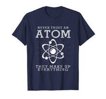 Ladda upp bild till gallerivisning, Never Trust An Atom They Make Up Everything Funny Gift Shirt