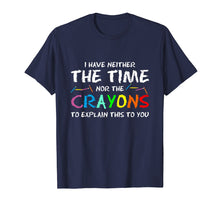 Ladda upp bild till gallerivisning, Funny shirts V-neck Tank top Hoodie sweatshirt usa uk au ca gifts for I Have Neither Time Nor Crayons to Explain This to You Shirt 1981032