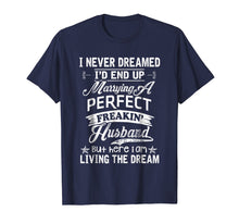 Ladda upp bild till gallerivisning, Funny shirts V-neck Tank top Hoodie sweatshirt usa uk au ca gifts for I Never Dreamed I'd End Up Marrying Perfect Freakin' Husband 1350153