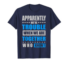 Ladda upp bild till gallerivisning, Funny shirts V-neck Tank top Hoodie sweatshirt usa uk au ca gifts for Apparently We're Trouble When We Are Together Shirts 1495279