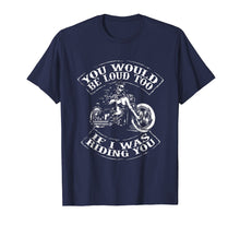 Ladda upp bild till gallerivisning, Funny shirts V-neck Tank top Hoodie sweatshirt usa uk au ca gifts for You Would Be Loud Too If I Was Riding You TShirt Motorcycle 575550