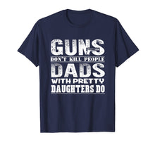 Ladda upp bild till gallerivisning, Funny shirts V-neck Tank top Hoodie sweatshirt usa uk au ca gifts for Guns Don't Kill People Dads With Pretty Daughters T-shirt 1353538