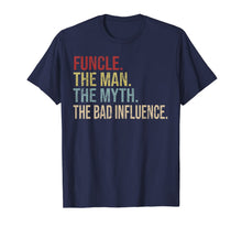 Ladda upp bild till gallerivisning, Funcle Funny Uncle The Man The Myth The Bad Influence Shirt 246658