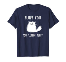 Ladda upp bild till gallerivisning, Funny shirts V-neck Tank top Hoodie sweatshirt usa uk au ca gifts for Fluff You You Fluffin' Fluff Funny Cat Lover T-shirts 1787537