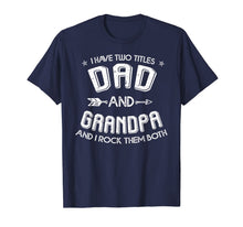 Ladda upp bild till gallerivisning, Mens I Have Two Titles Dad And Grandpa and I Rock Them Both T-Shirt 52958