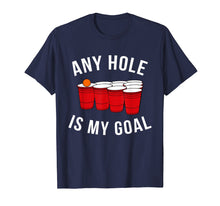 Ladda upp bild till gallerivisning, Funny shirts V-neck Tank top Hoodie sweatshirt usa uk au ca gifts for Any Hole Is My Goal Beer Pong Party College Student Shirt 1027067