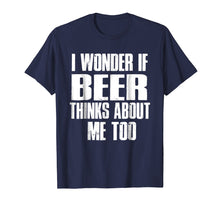 Ladda upp bild till gallerivisning, Funny shirts V-neck Tank top Hoodie sweatshirt usa uk au ca gifts for I Wonder If Beer Thinks About Me Too T-shirt 2753748