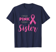 Ladda upp bild till gallerivisning, I Wear Pink For My Sister Breast Cancer Awareness Shirt Gift 531131