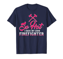 Ladda upp bild till gallerivisning, So Hot I Have My Own Firefighter TShirt for Wife, Girlfriend 730381