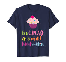 Ladda upp bild till gallerivisning, Funny shirts V-neck Tank top Hoodie sweatshirt usa uk au ca gifts for Be a Cupcake in a World full of Muffins T-Shirt 2741575