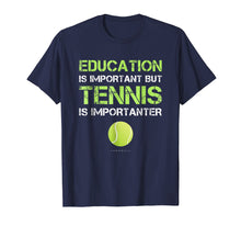 Ladda upp bild till gallerivisning, Funny Shirt Education Is Important But Tennis Is Importanter